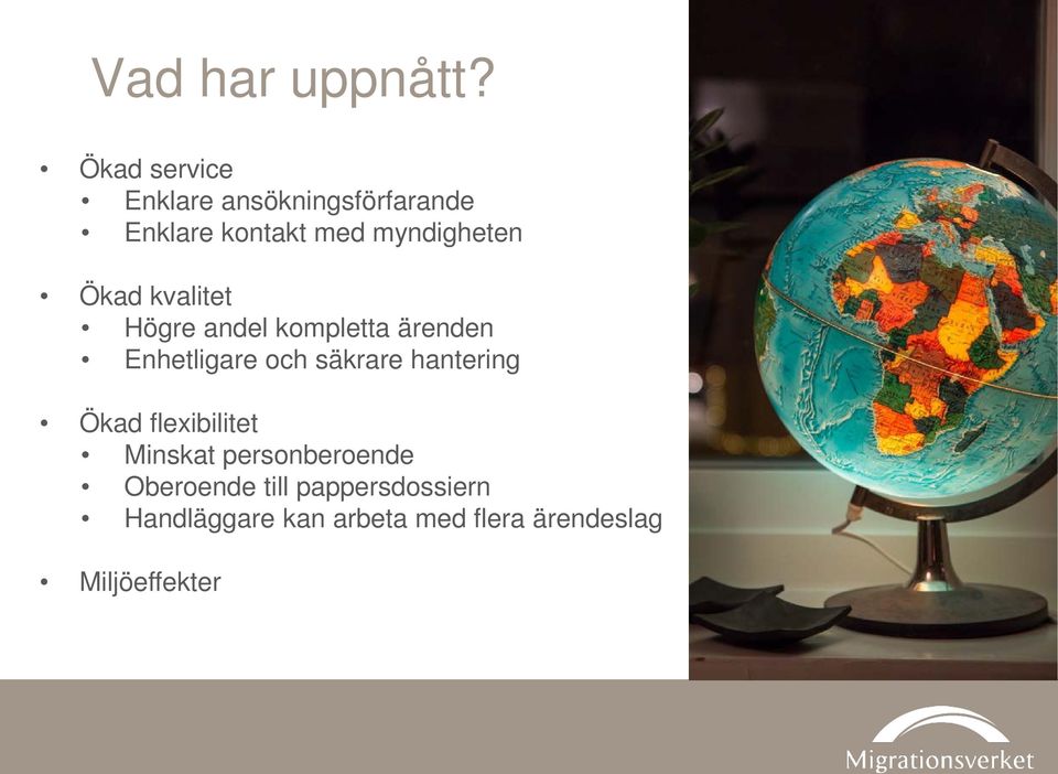 Ökad kvalitet Högre andel kompletta ärenden Enhetligare och säkrare