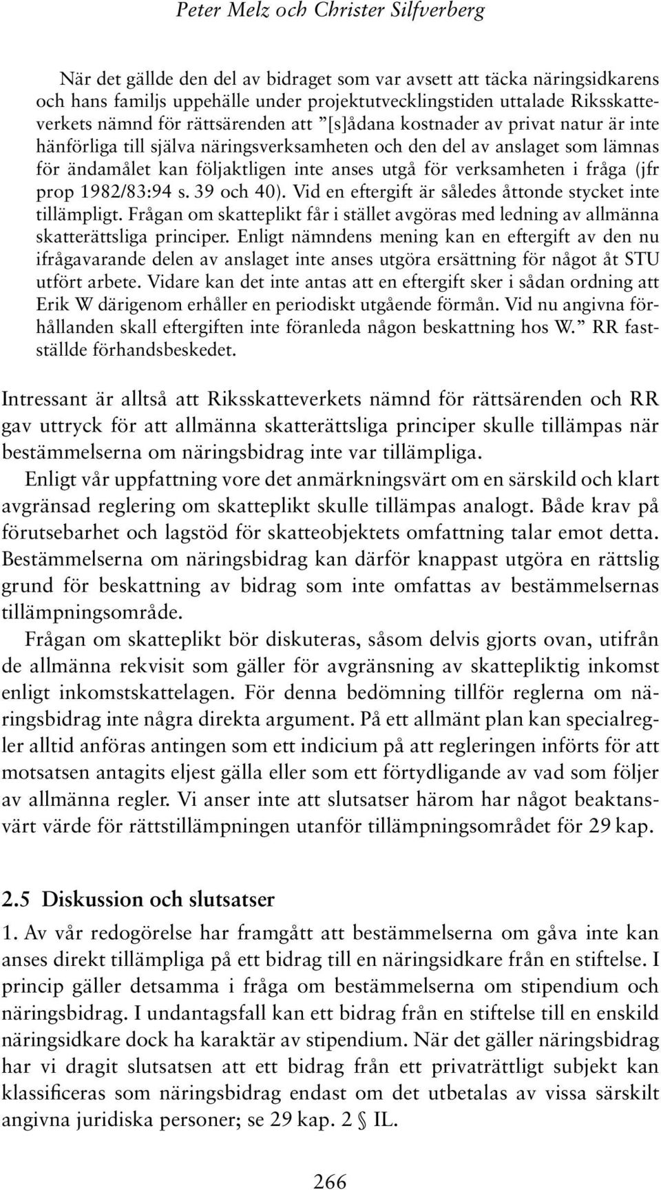 verksamheten i fråga (jfr prop 1982/83:94 s. 39 och 40). Vid en eftergift är således åttonde stycket inte tillämpligt.