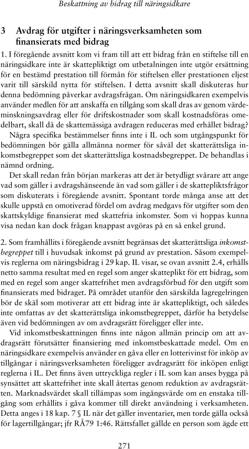 stiftelsen eller prestationen eljest varit till särskild nytta för stiftelsen. I detta avsnitt skall diskuteras hur denna bedömning påverkar avdragsfrågan.