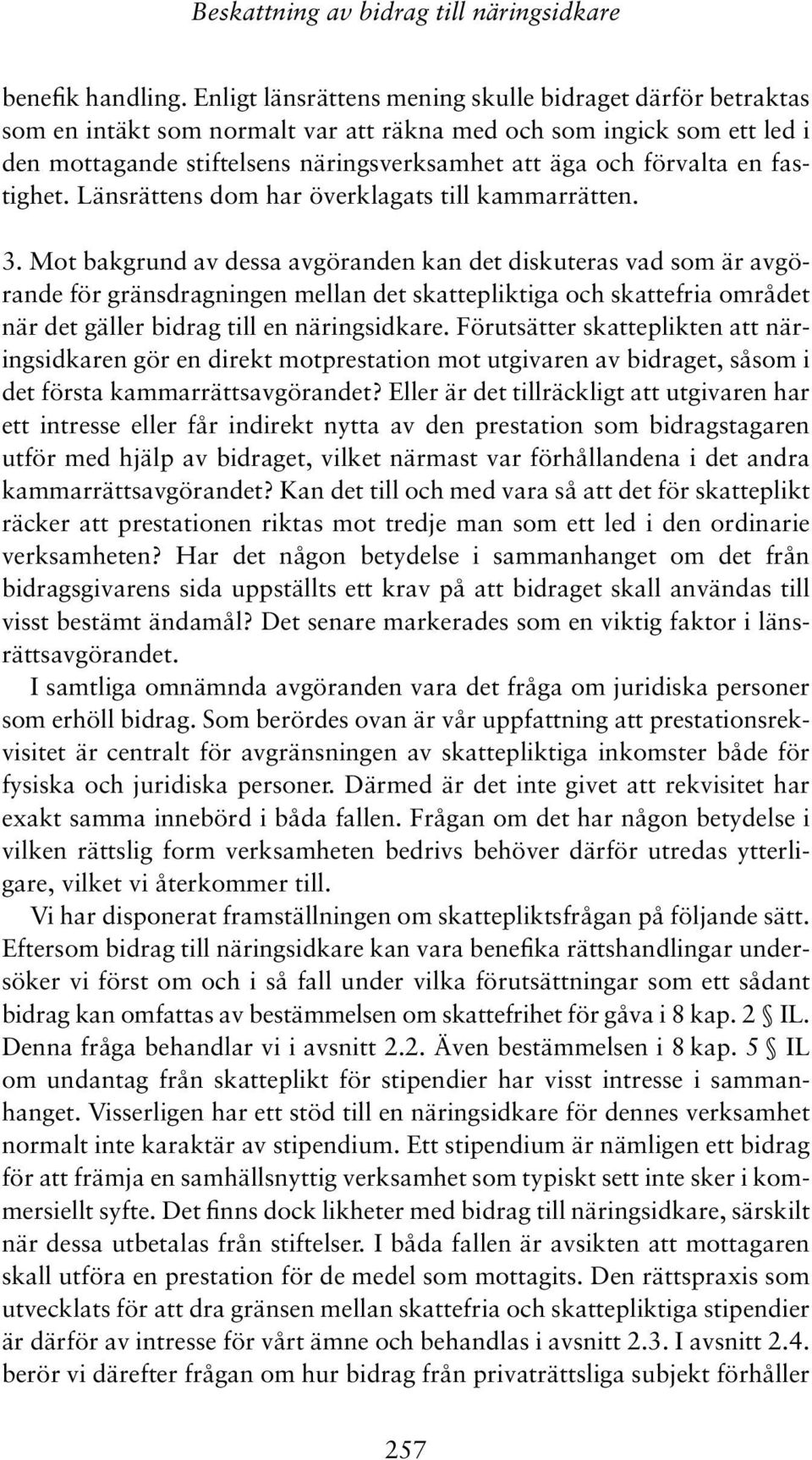 en fastighet. Länsrättens dom har överklagats till kammarrätten. 3.