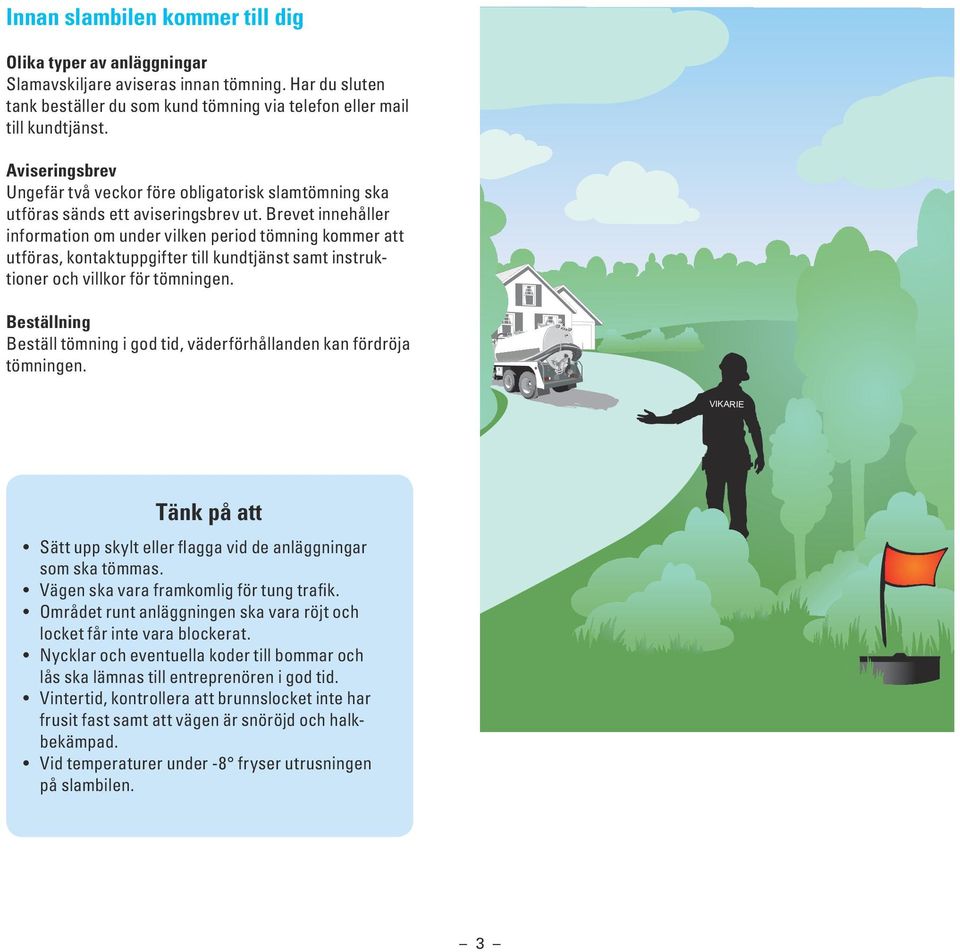 Brevet innehåller information om under vilken period tömning kommer att utföras, kontaktuppgifter till kundtjänst samt instruktioner och villkor för tömningen.