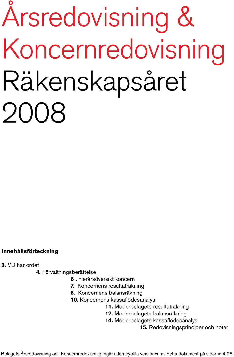 s kassaflödesanalys 11. s resultaträkning 12. s balansräkning 14. s kassaflödesanalys 15.