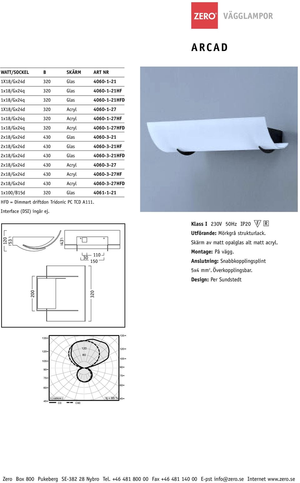 4060-3-27HF 2x18/Gx24d 430 Acryl 4060-3-27HFD 1x100/B15d 320 Glas 4061-1-21 HFD = Dimmart driftdon Tridonic PC TCD A111. Interface (DSI) ingår ej.