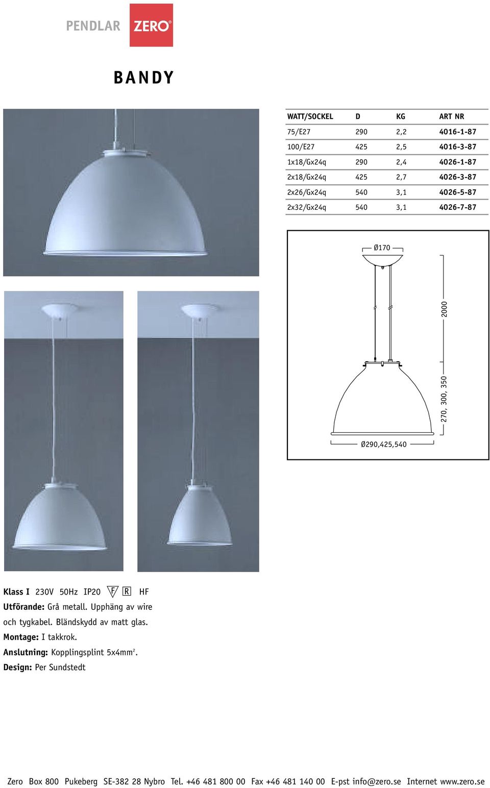 270, 300, 350 2000 Ø290,425,540 Klass I 230V 50Hz IP20 HF Utförande: Grå metall.