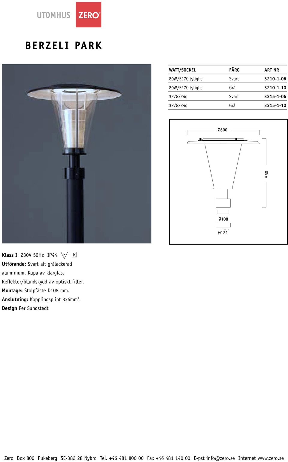 50Hz IP44 Utförande: Svart alt grålackerad aluminium. Kupa av klarglas.