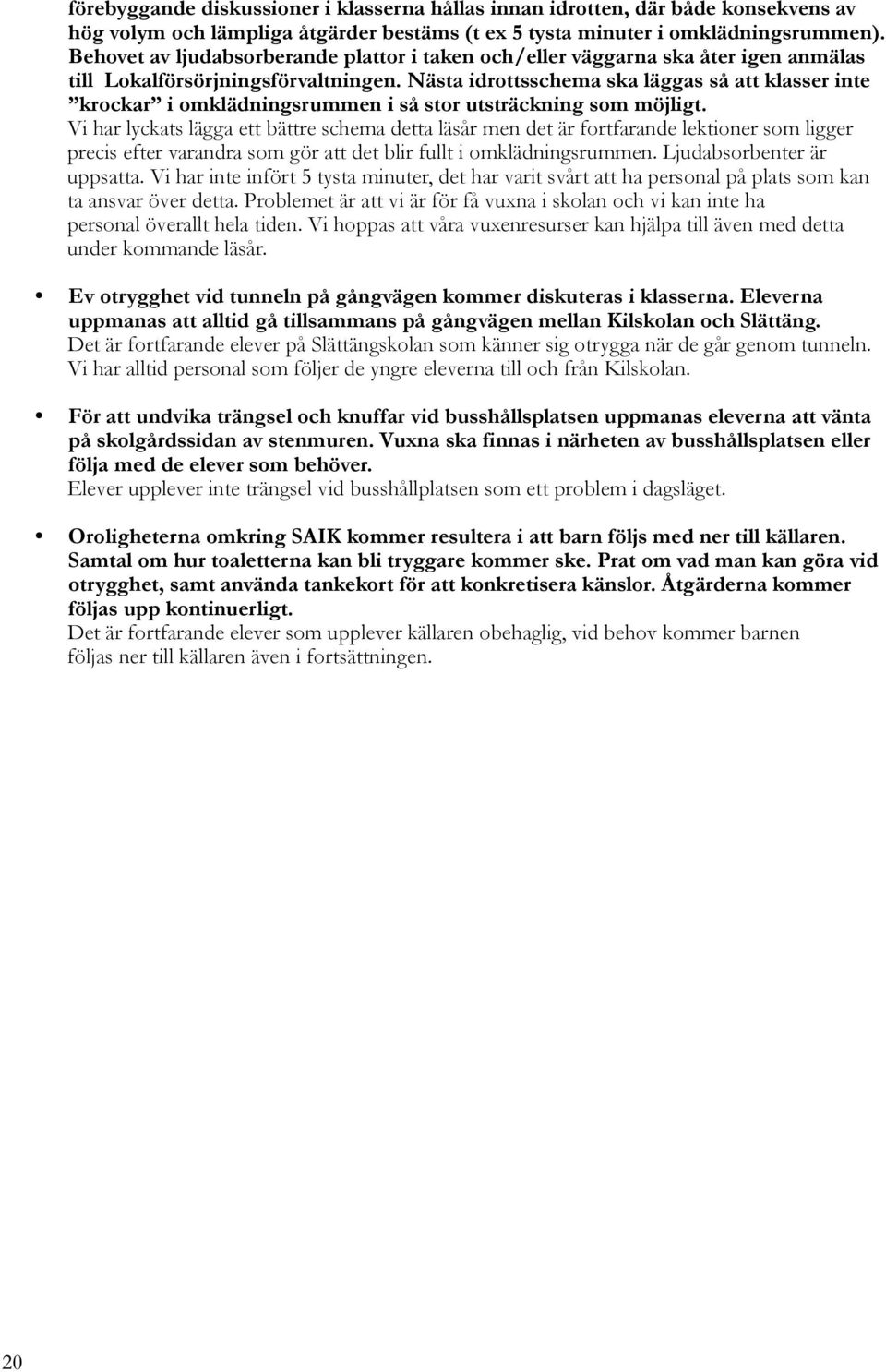 Nästa idrottsschema ska läggas så att klasser inte krockar i omklädningsrummen i så stor utsträckning som möjligt.