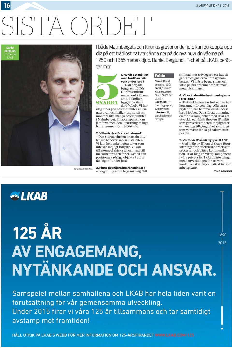 LKAB började bygga en trådlös IT-infrastruktur under jord i Kiruna 2010. Tekniken bygger på standard-wlan.