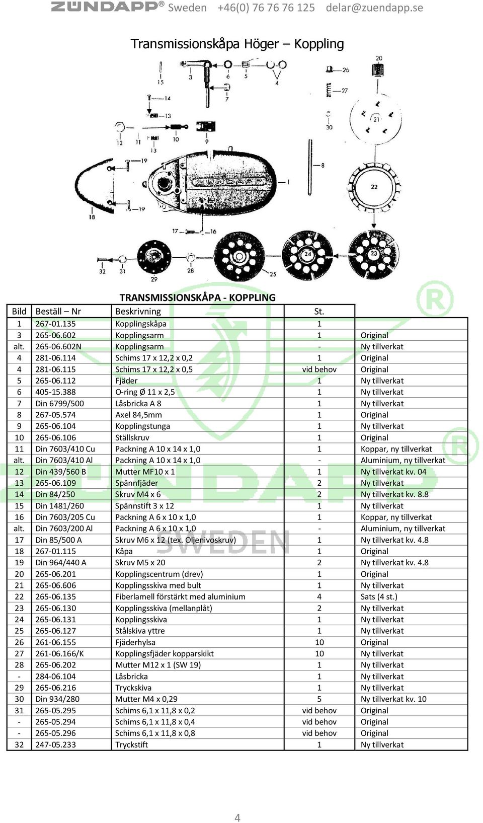 388 O-ring Ø 11 x 2,5 1 Ny tillverkat 7 Din 6799/500 Låsbricka A 8 1 Ny tillverkat 8 267-05.574 Axel 84,5mm 1 Original 9 265-06.104 Kopplingstunga 1 Ny tillverkat 10 265-06.