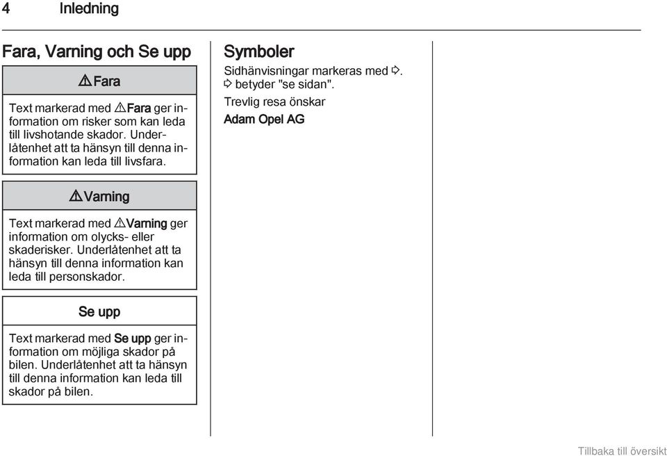 Trevlig resa önskar Adam Opel AG 9 Varning Text markerad med 9 Varning ger information om olycks- eller skaderisker.