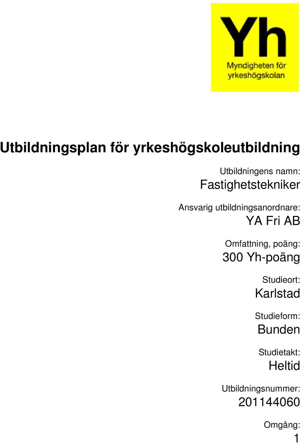 300 Yh-poäng Studieort: Karlstad Studieform: Bunden