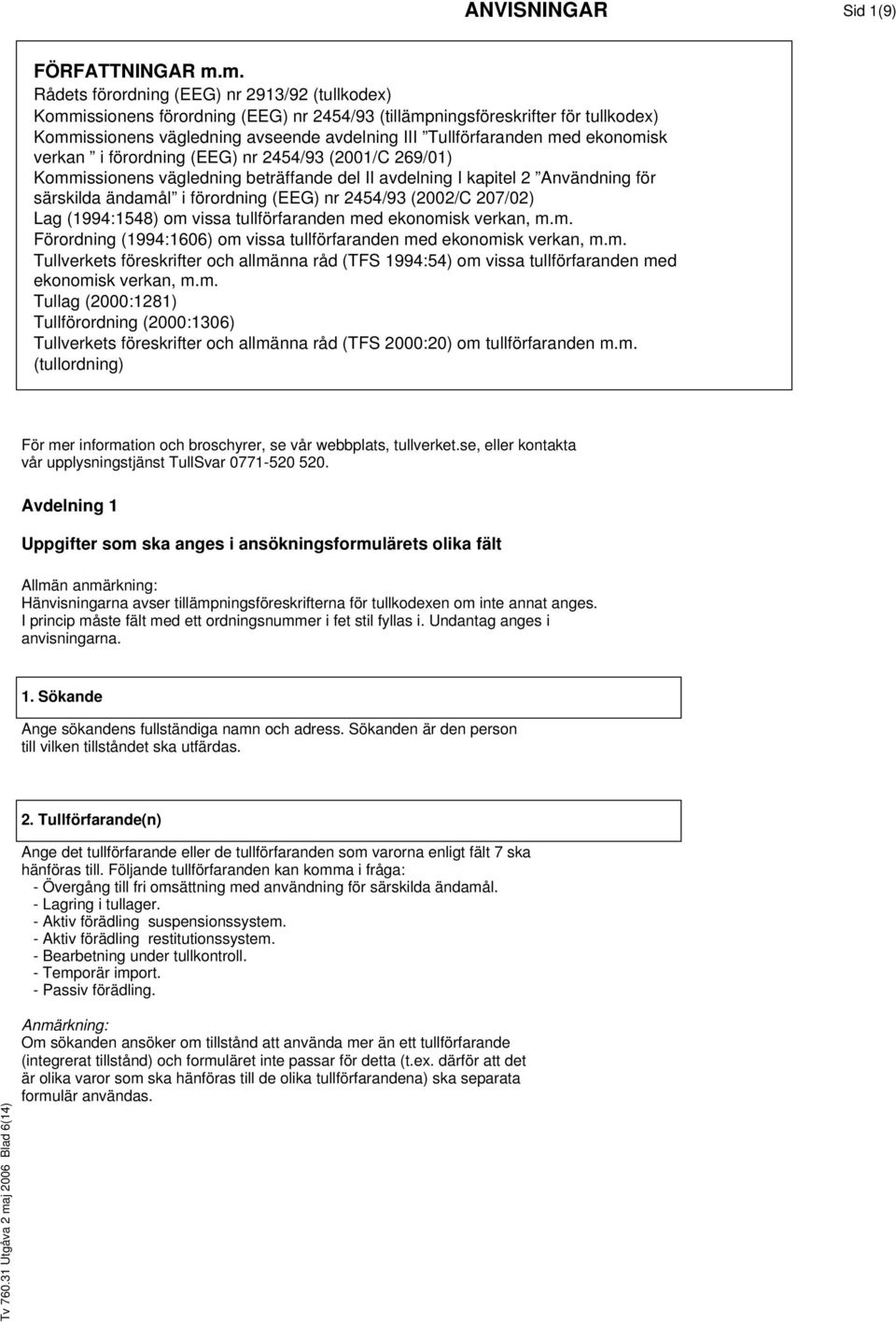 med ekonomisk verkan i förordning (EEG) nr 2454/93 (2001/C 269/01) Kommissionens vägledning beträffande del II avdelning I kapitel 2 Användning för särskilda ändamål i förordning (EEG) nr 2454/93