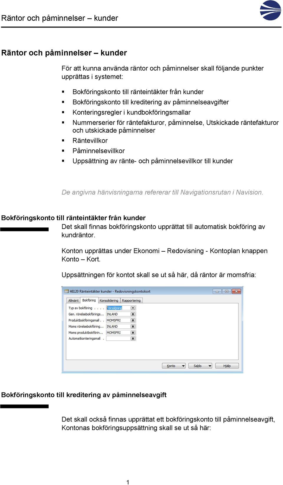 Uppsättning av ränte- och påminnelsevillkor till kunder De angivna hänvisningarna refererar till Navigationsrutan i Navision.