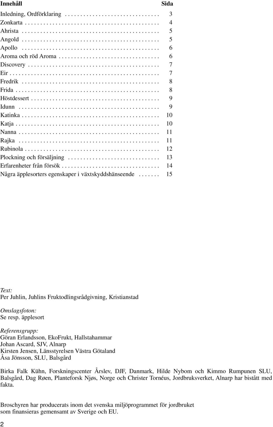 ............................................ 8 Frida............................................... 8 Höstdessert.......................................... 9 Idunn.............................................. 9 Katinka.