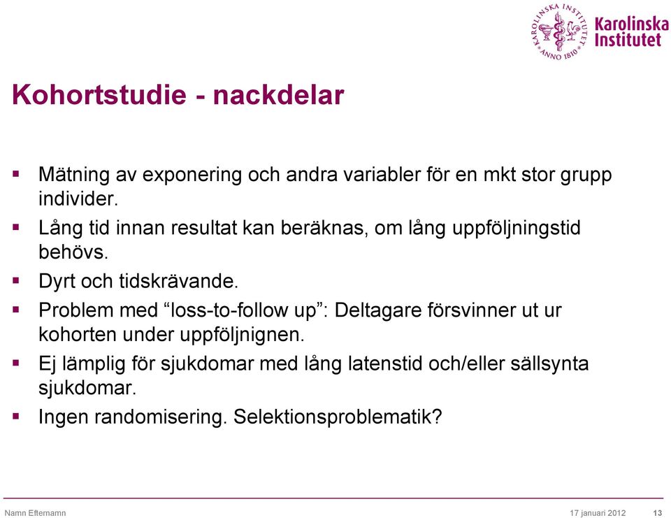 Problem med loss-to-follow up : Deltagare försvinner ut ur kohorten under uppföljnignen.