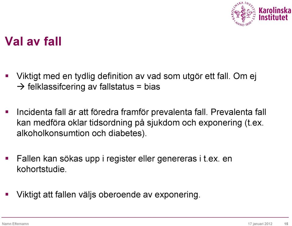 Prevalenta fall kan medföra oklar tidsordning på sjukdom och exponering (t.ex. alkoholkonsumtion och diabetes).