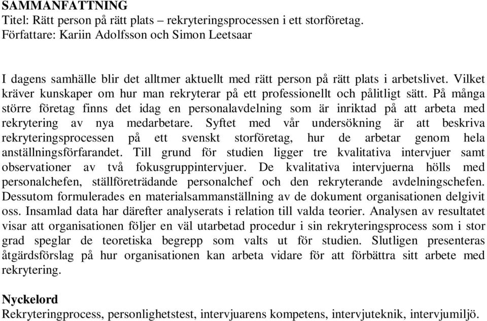 Vilket kräver kunskaper om hur man rekryterar på ett professionellt och pålitligt sätt.