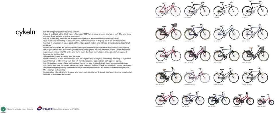 Eller, för att vara riktigt provokativ; har du någon direkt nytta av att det finns människor bakom våra cyklar? Vi vet en sak.