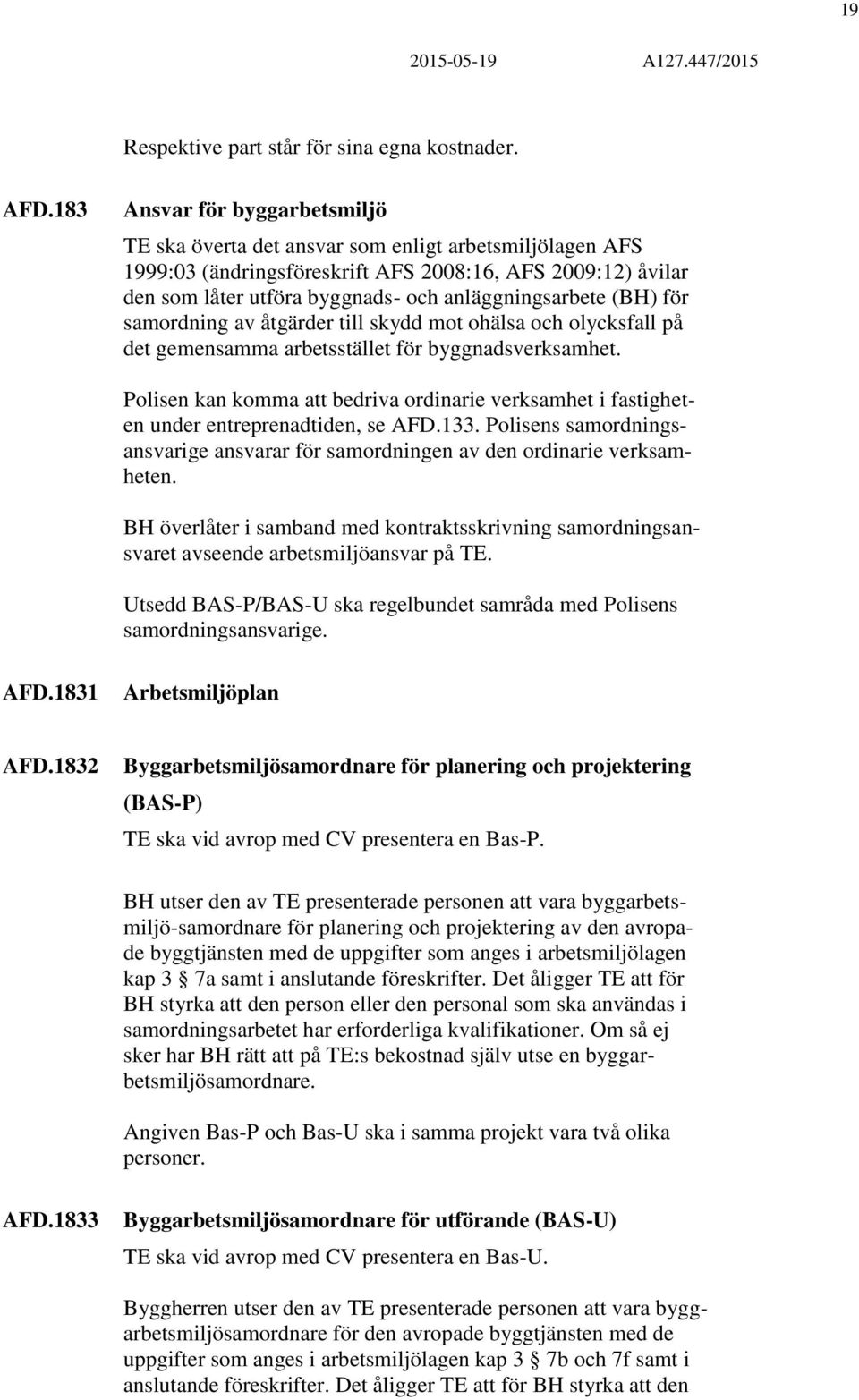 anläggningsarbete (BH) för samordning av åtgärder till skydd mot ohälsa och olycksfall på det gemensamma arbetsstället för byggnadsverksamhet.