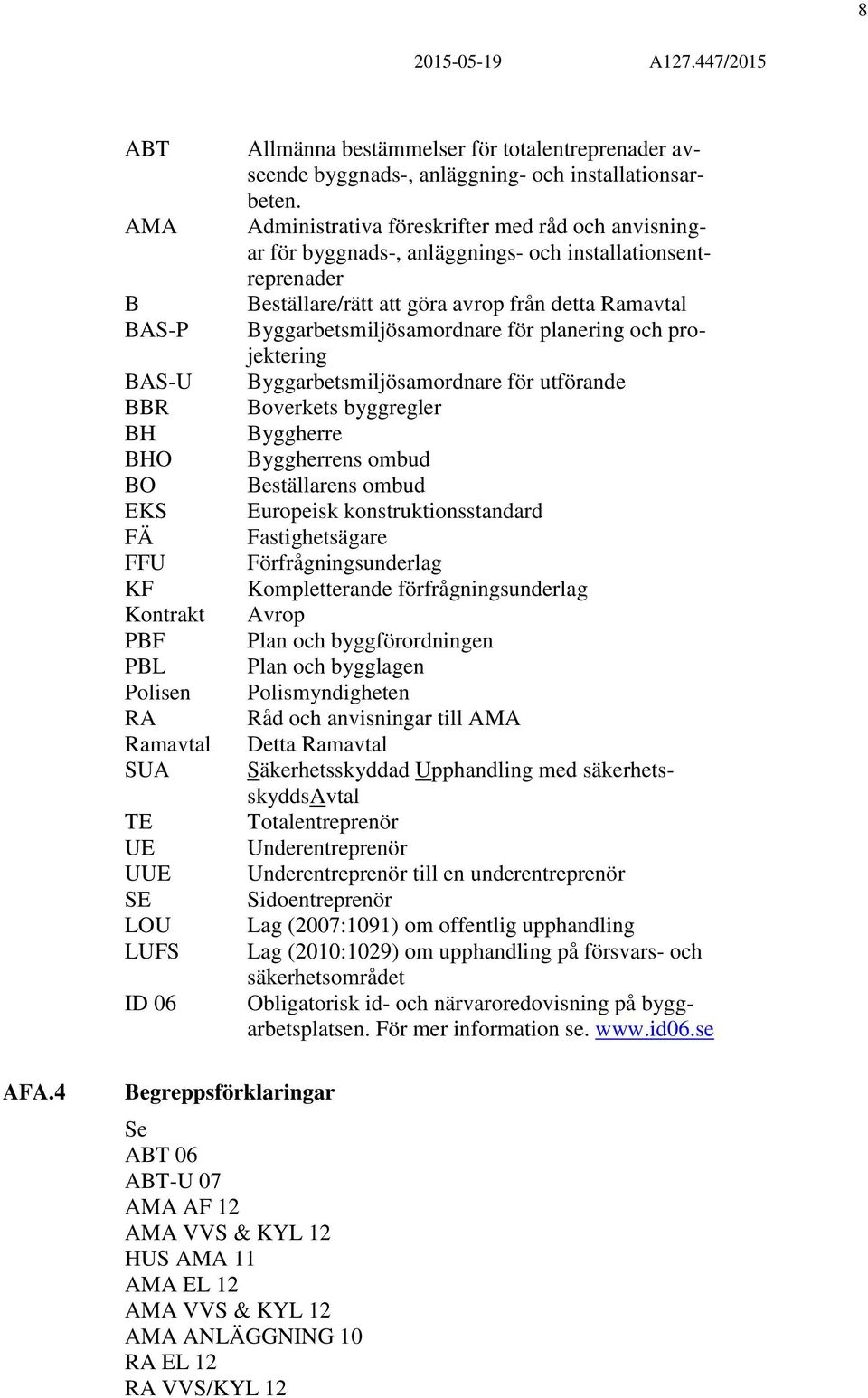 Administrativa föreskrifter med råd och anvisningar för byggnads-, anläggnings- och installationsentreprenader Beställare/rätt att göra avrop från detta Ramavtal Byggarbetsmiljösamordnare för