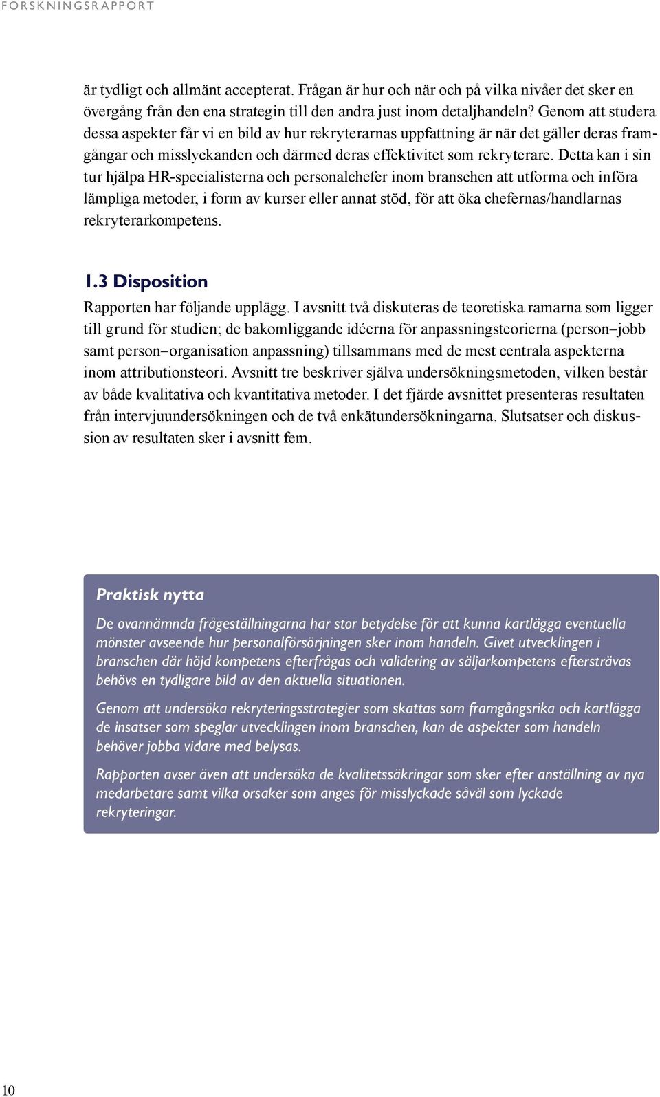 Detta kan i sin tur hjälpa HR-specialisterna och personalchefer inom branschen att utforma och införa lämpliga metoder, i form av kurser eller annat stöd, för att öka chefernas/handlarnas