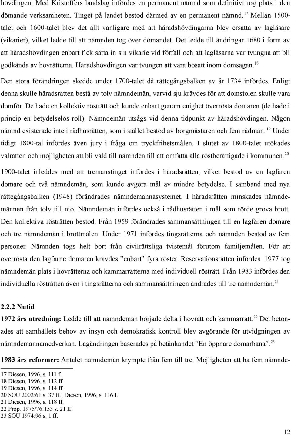 Det ledde till ändringar 1680 i form av att häradshövdingen enbart fick sätta in sin vikarie vid förfall och att lagläsarna var tvungna att bli godkända av hovrätterna.