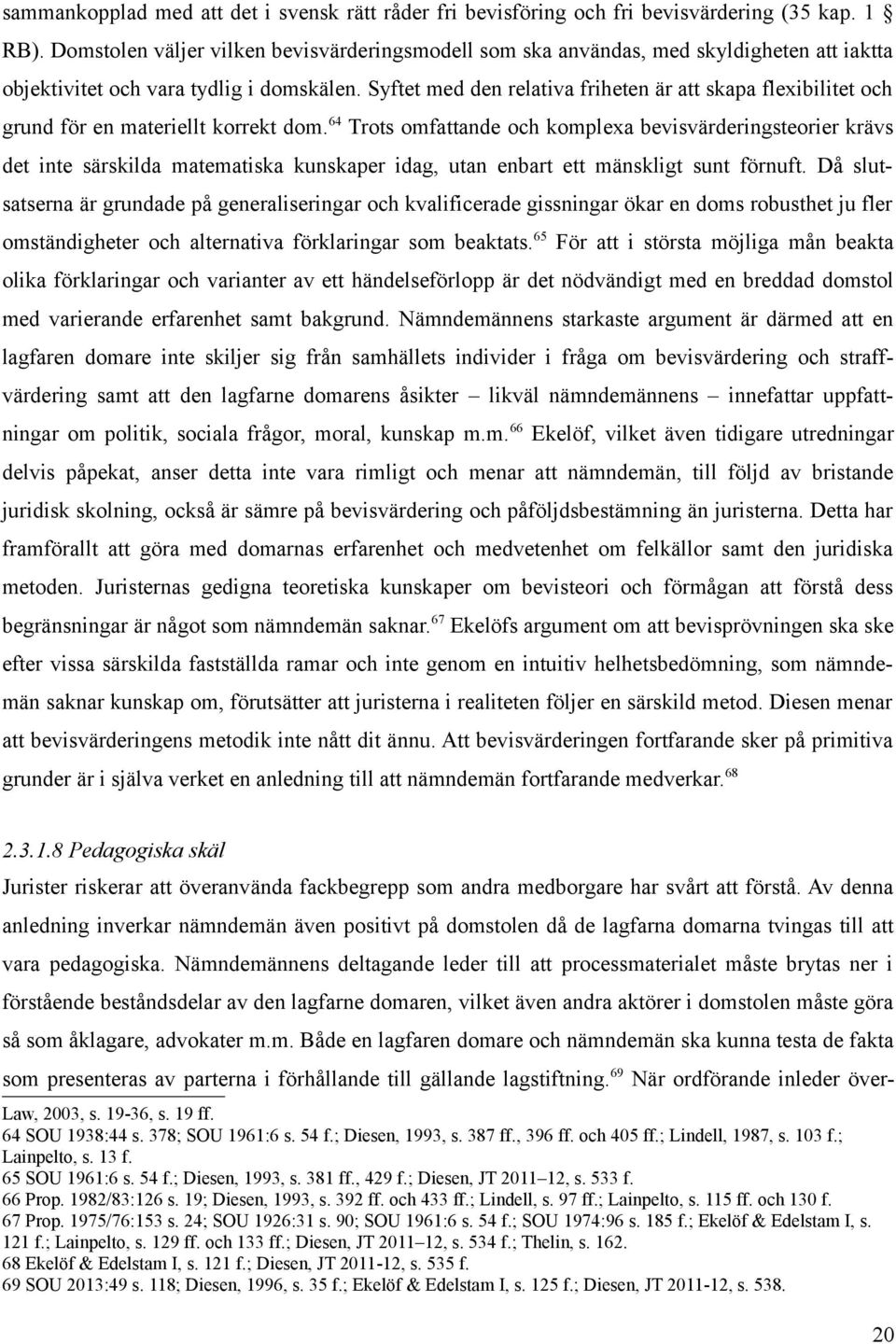 Syftet med den relativa friheten är att skapa flexibilitet och grund för en materiellt korrekt dom.