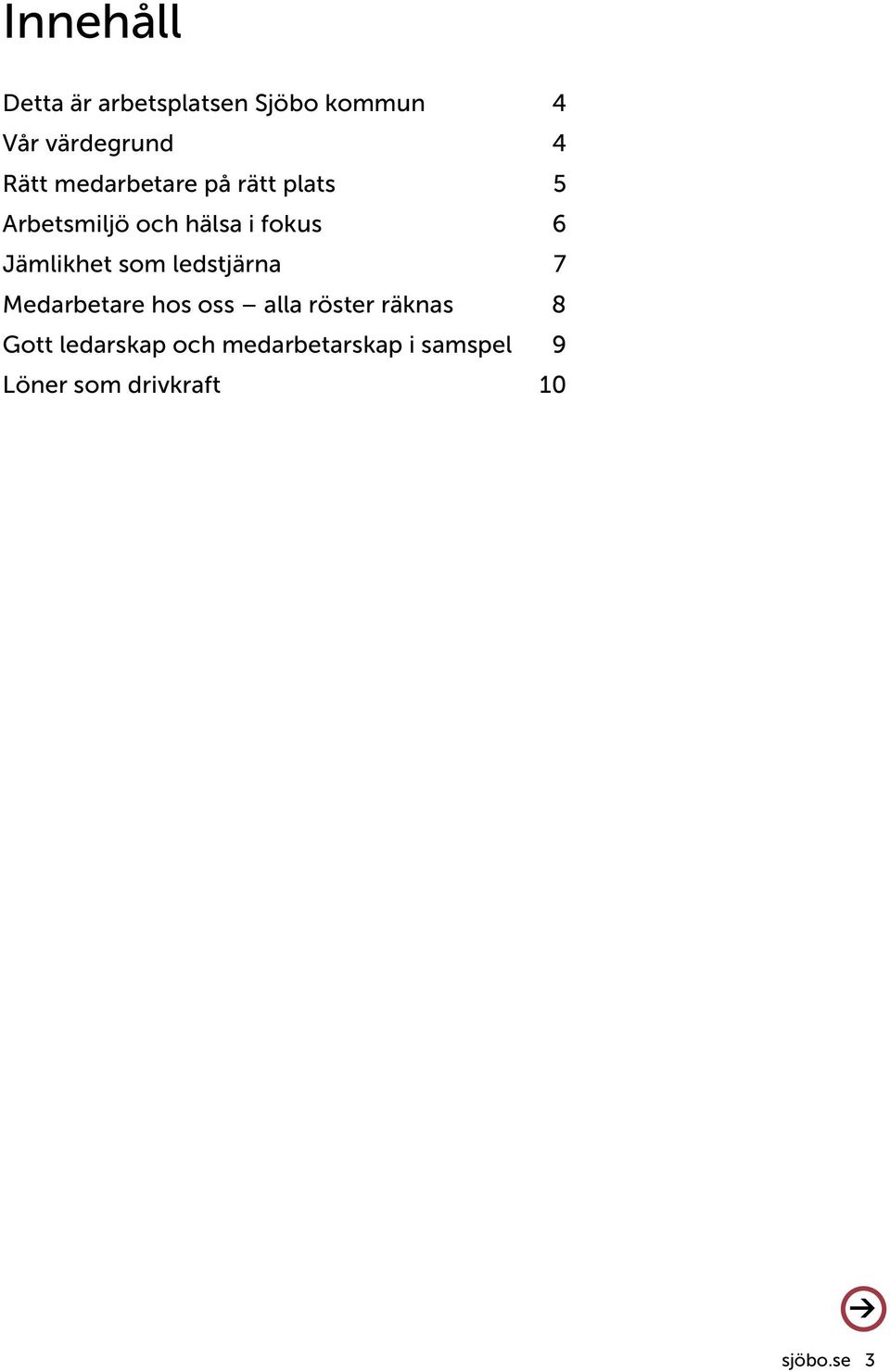 Jämlikhet som ledstjärna 7 Medarbetare hos oss alla röster räknas 8