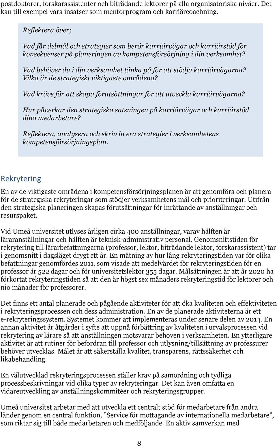 Vad behöver du i din verksamhet tänka på för att stödja karriärvägarna? Vilka är de strategiskt viktigaste områdena? Vad krävs för att skapa förutsättningar för att utveckla karriärvägarna?