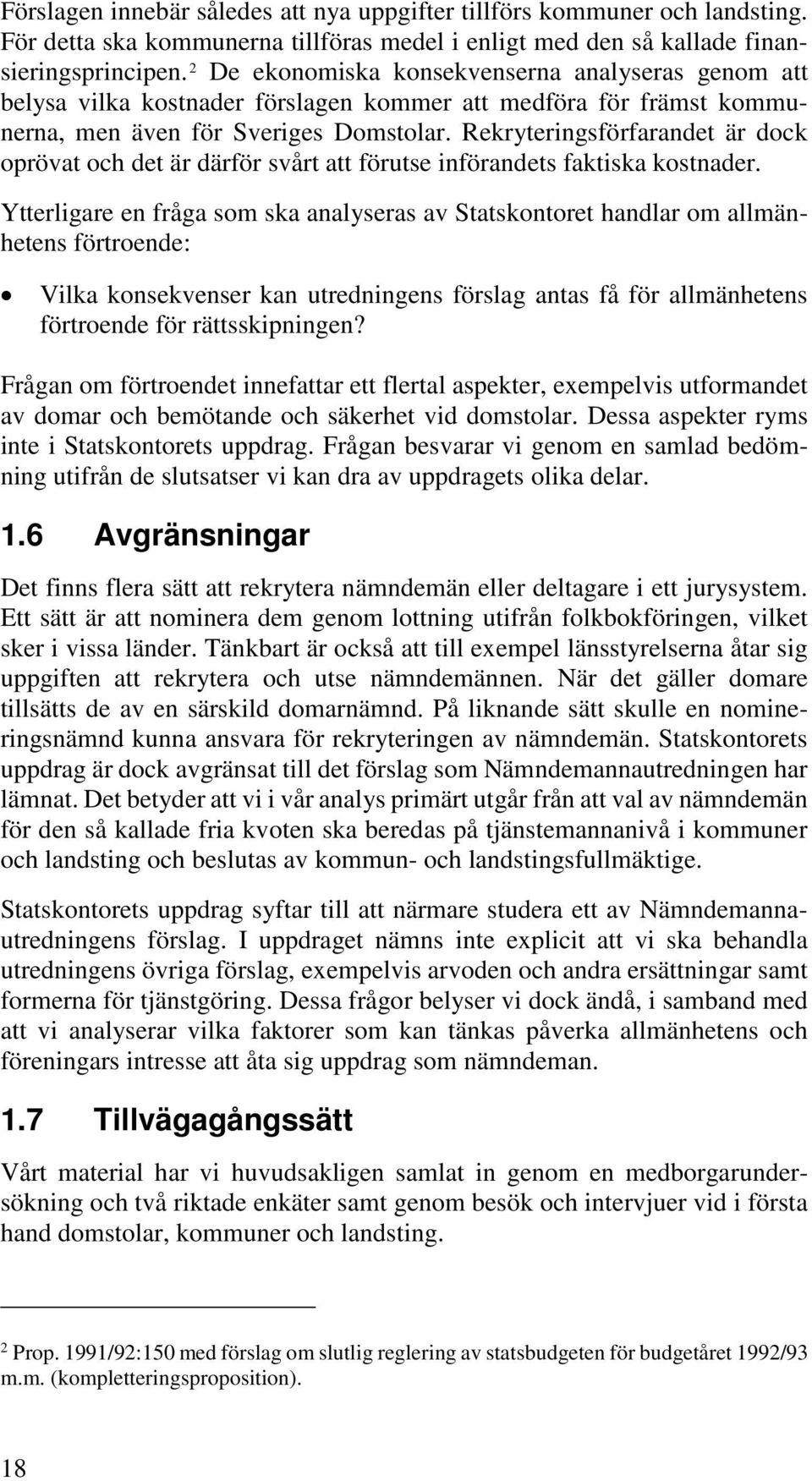 Rekryteringsförfarandet är dock oprövat och det är därför svårt att förutse införandets faktiska kostnader.