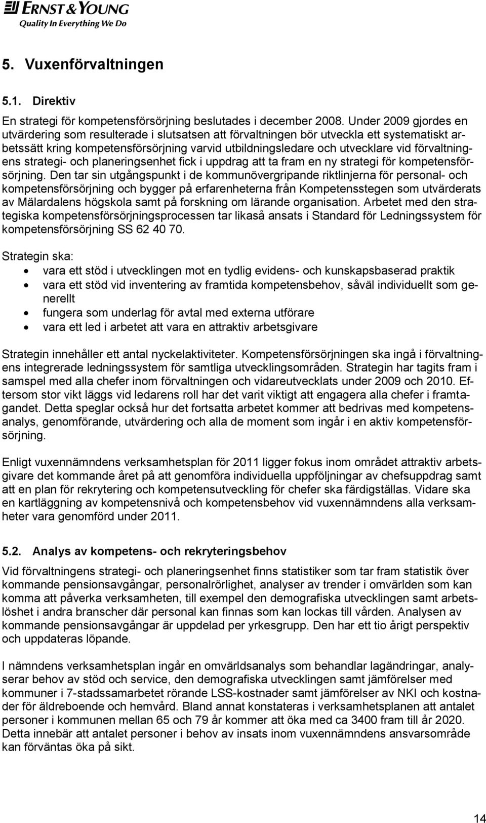 förvaltningens strategi- och planeringsenhet fick i uppdrag att ta fram en ny strategi för kompetensförsörjning.