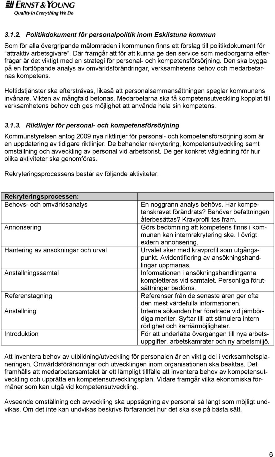 Den ska bygga på en fortlöpande analys av omvärldsförändringar, verksamhetens behov och medarbetarnas kompetens.