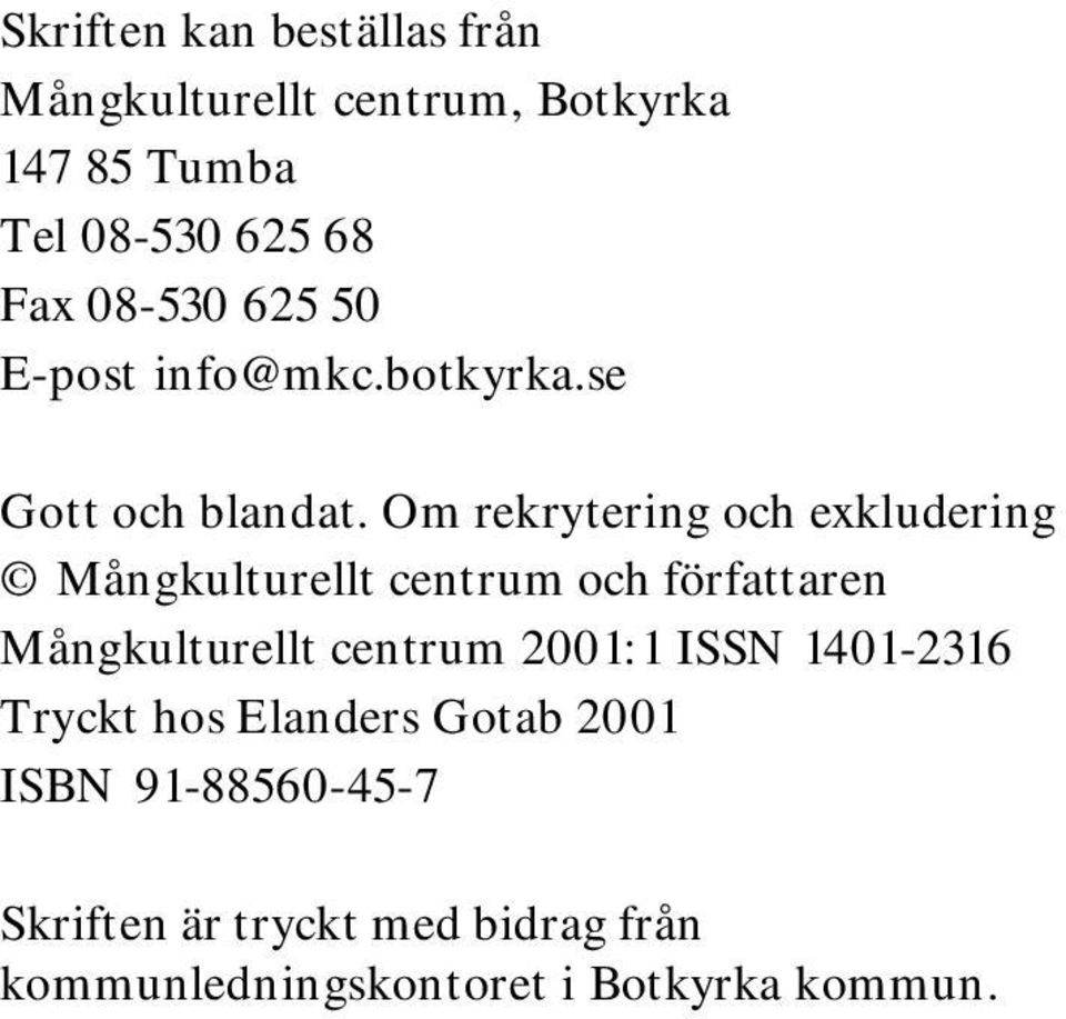 Om rekrytering och exkludering Mångkulturellt centrum och författaren Mångkulturellt centrum 2001:1