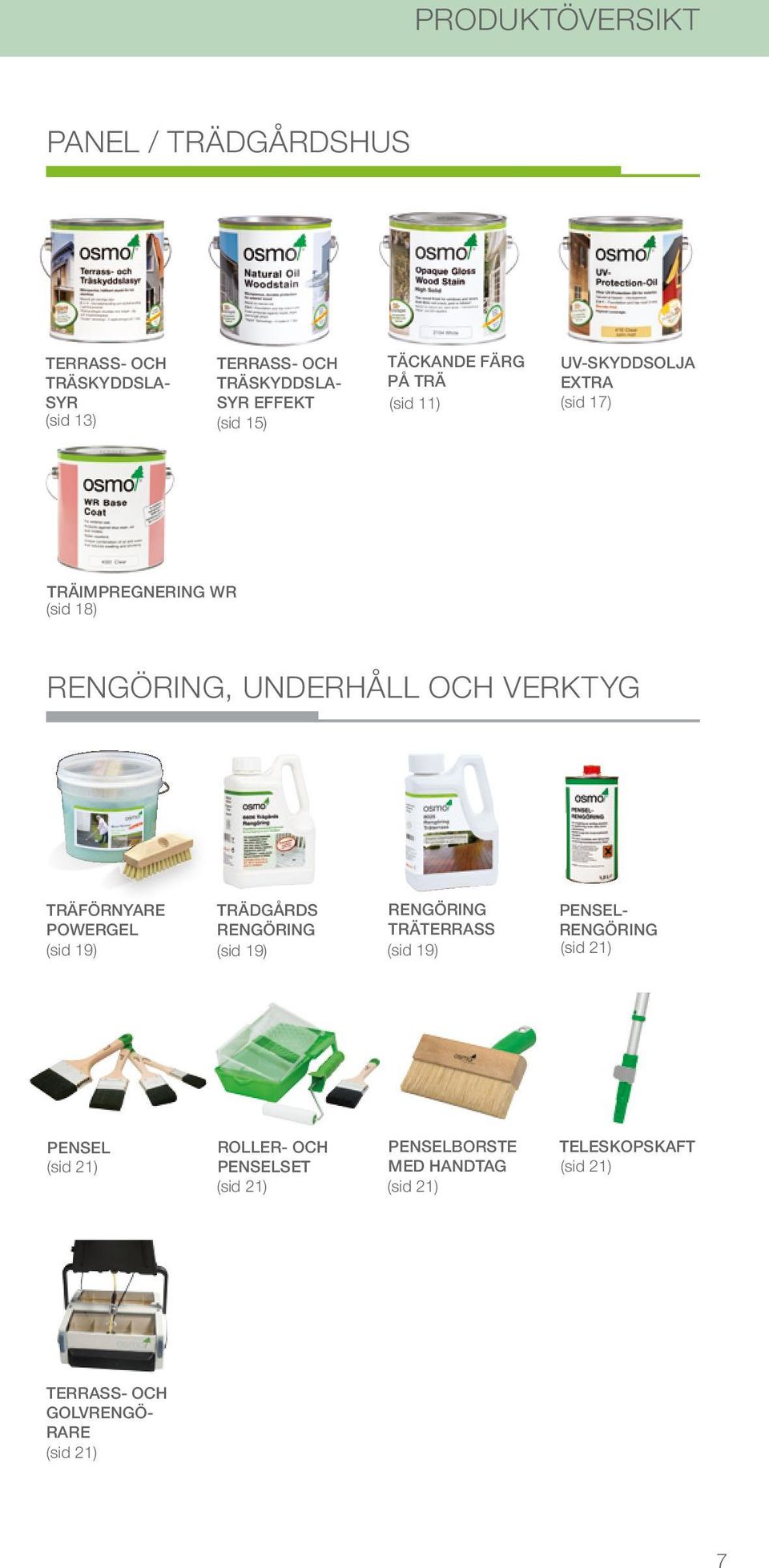 TRÄFÖRNYARE POWERGEL (sid 19) TRÄDGÅRDS RENGÖRING (sid 19) TERRASS- OCH GOLVRENGÖ- RARE (sid 21) RENGÖRING PENSEL- TRÄTERRASS