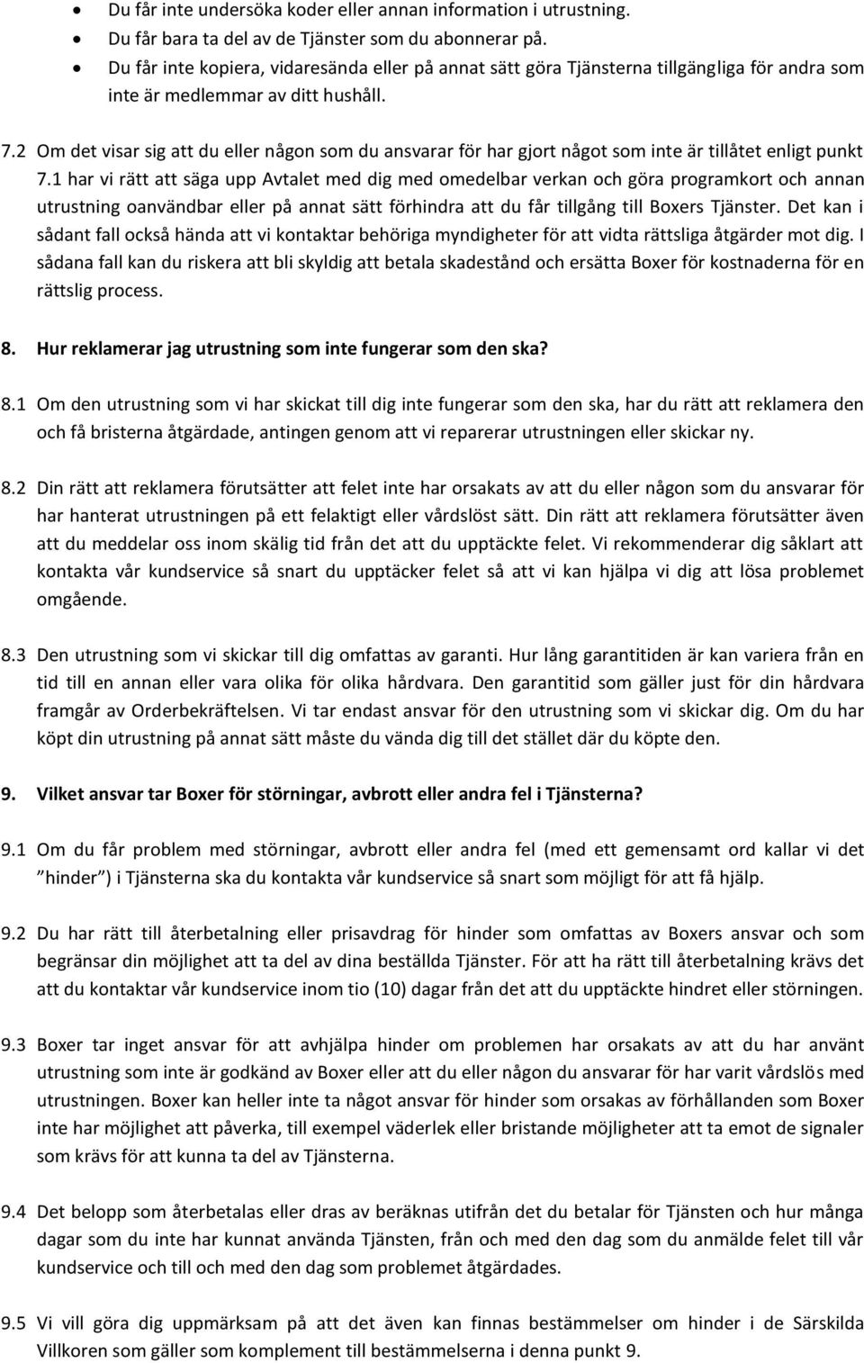 2 Om det visar sig att du eller någon som du ansvarar för har gjort något som inte är tillåtet enligt punkt 7.