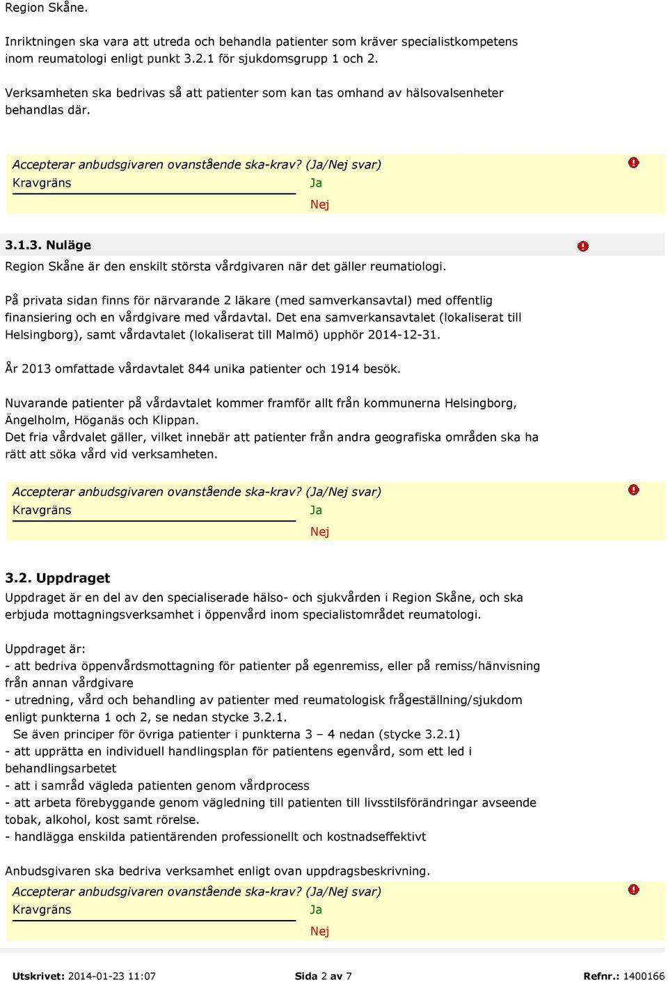 1.3. Nuläge Region Skåne är den enskilt största vårdgivaren när det gäller reumatiologi.