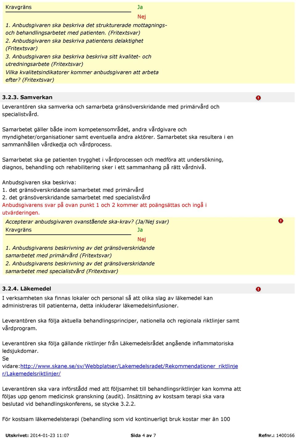 2.3. Samverkan Leverantören ska samverka och samarbeta gränsöverskridande med primärvård och specialistvård.