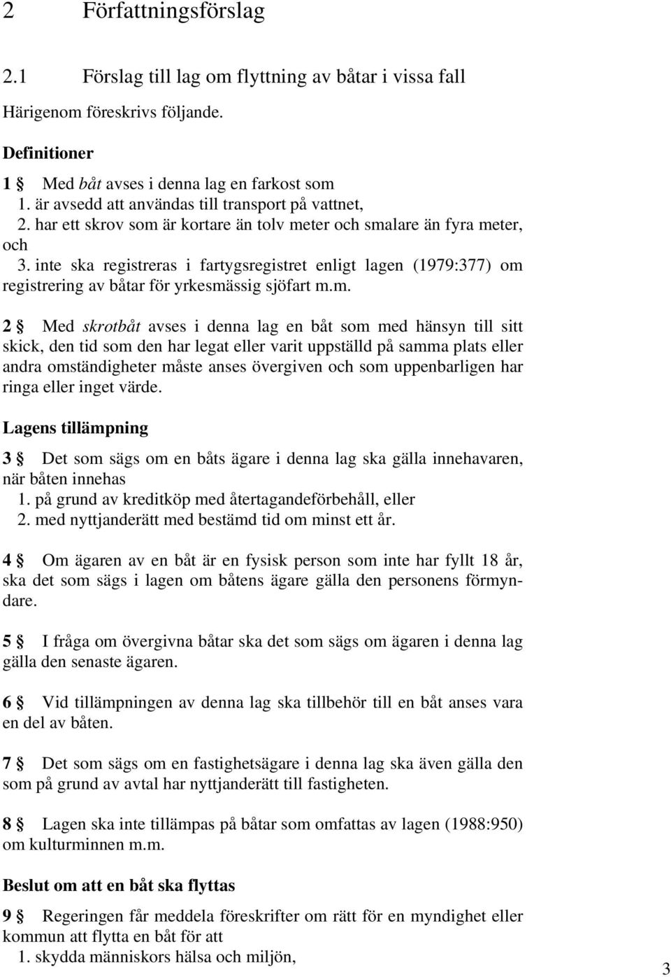 inte ska registreras i fartygsregistret enligt lagen (1979:377) om 