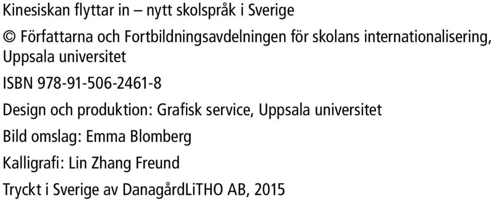 ISBN 978-91-506-2461-8 Design och produktion: Grafisk service, Uppsala