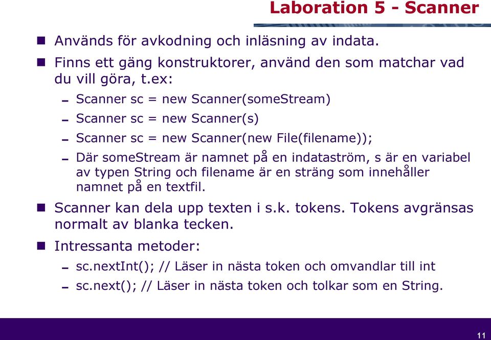 indataström, s är en variabel av typen String och filename är en sträng som innehåller namnet på en textfil. Scanner kan dela upp texten i s.k. tokens.