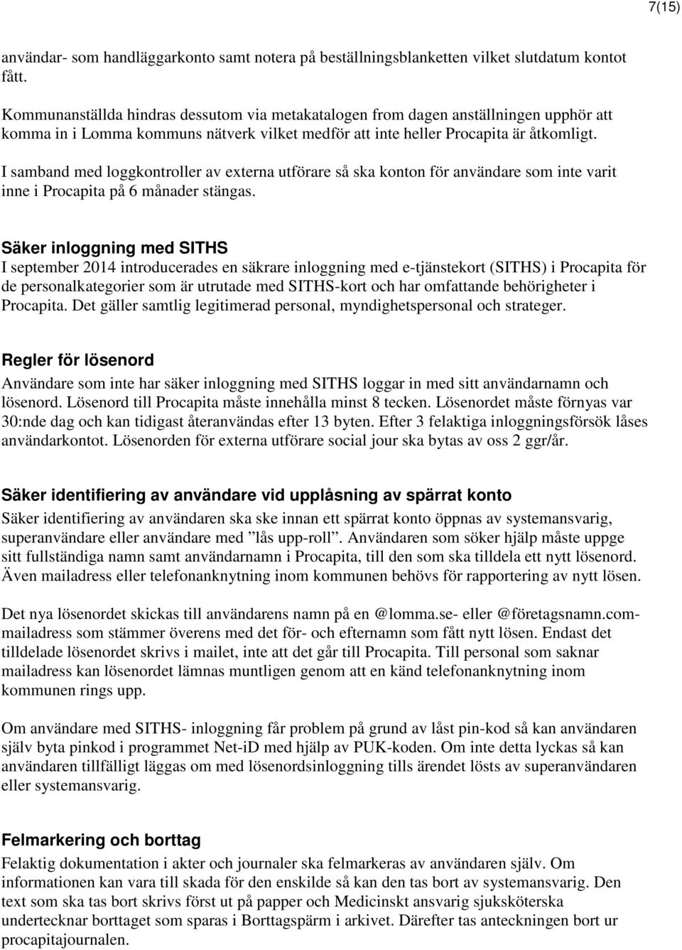 I samband med loggkontroller av externa utförare så ska konton för användare som inte varit inne i Procapita på 6 månader stängas.