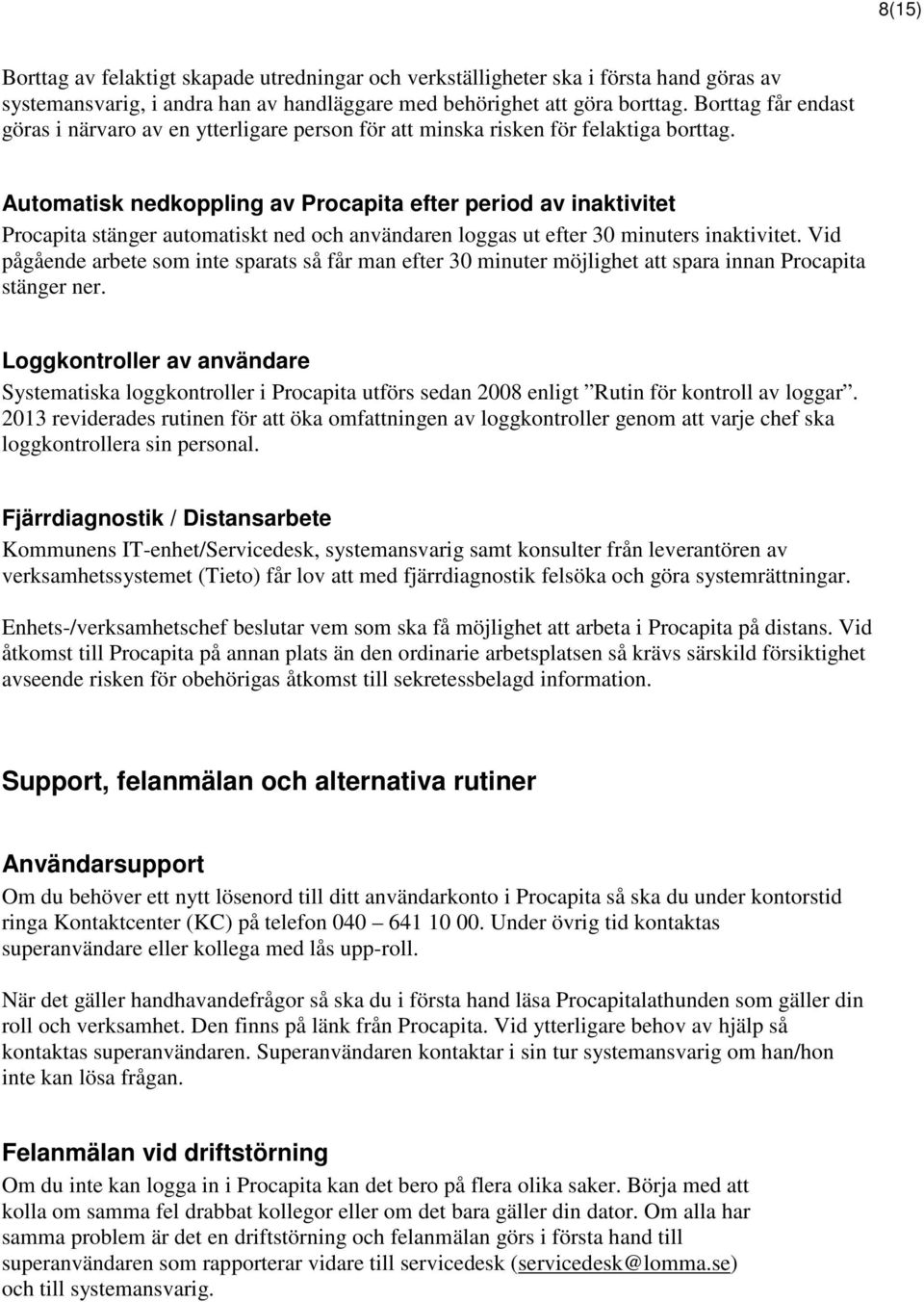 Automatisk nedkoppling av Procapita efter period av inaktivitet Procapita stänger automatiskt ned och användaren loggas ut efter 30 minuters inaktivitet.