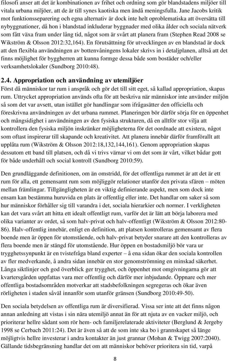 nätverk som fått växa fram under lång tid, något som är svårt att planera fram (Stephen Read 2008 se Wikström & Olsson 2012:32,164).