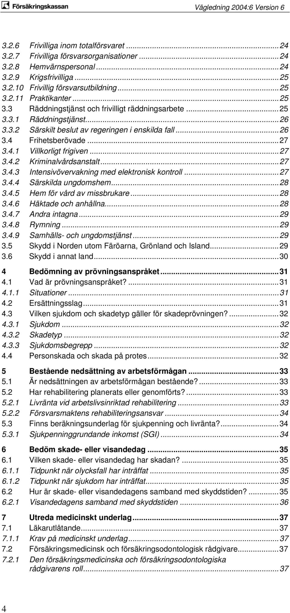 ..27 3.4.2 Kriminalvårdsanstalt...27 3.4.3 Intensivövervakning med elektronisk kontroll...27 3.4.4 Särskilda ungdomshem...28 3.4.5 Hem för vård av missbrukare...28 3.4.6 Häktade och anhållna...28 3.4.7 Andra intagna.