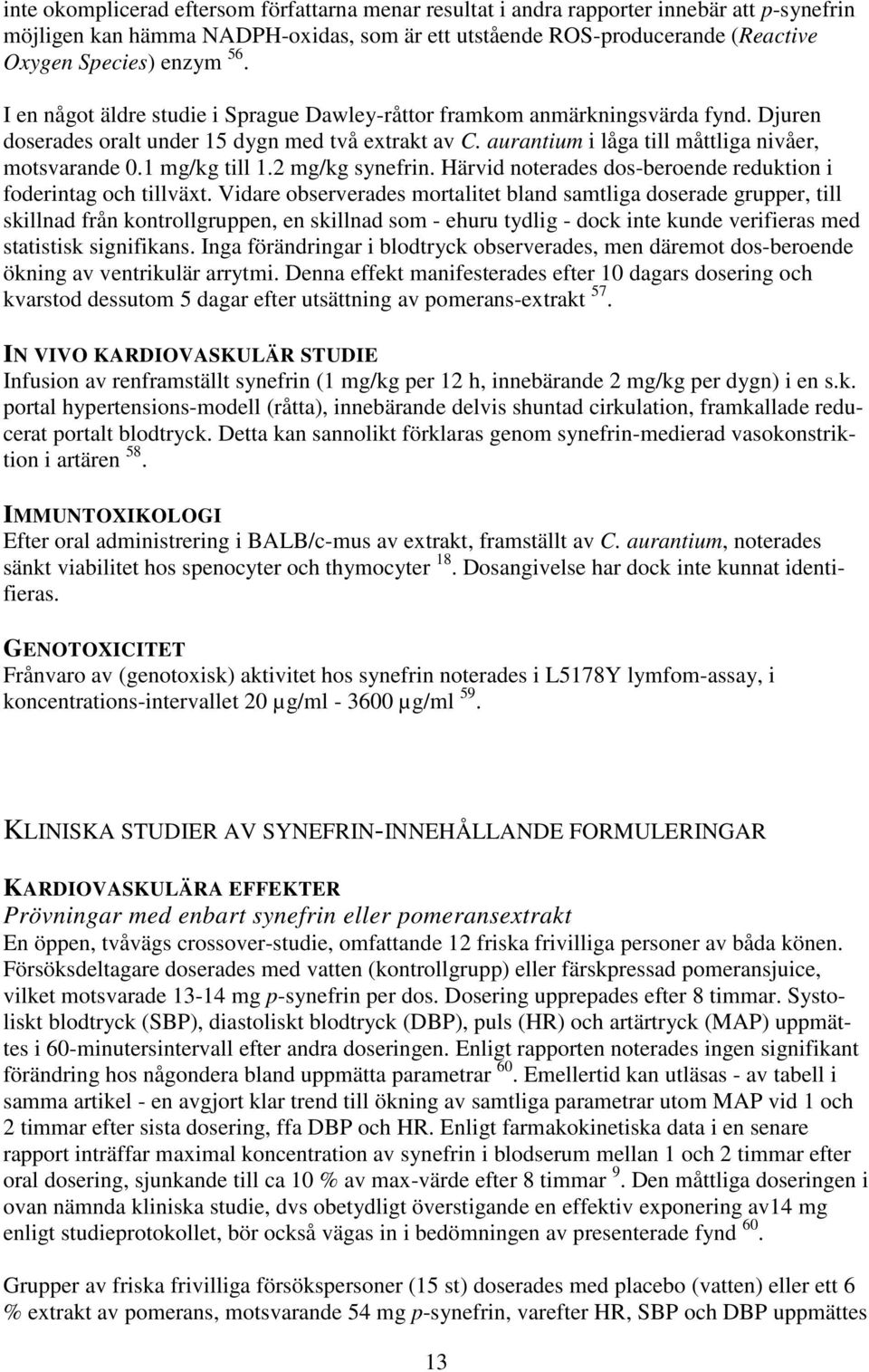 1 mg/kg till 1.2 mg/kg synefrin. Härvid noterades dos-beroende reduktion i foderintag och tillväxt.