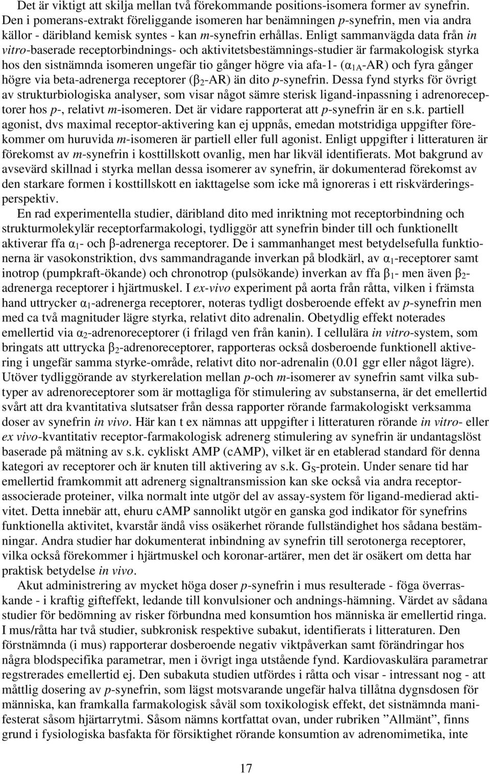 Enligt sammanvägda data från in vitro-baserade receptorbindnings- och aktivitetsbestämnings-studier är farmakologisk styrka hos den sistnämnda isomeren ungefär tio gånger högre via afa-1- (α 1A -AR)