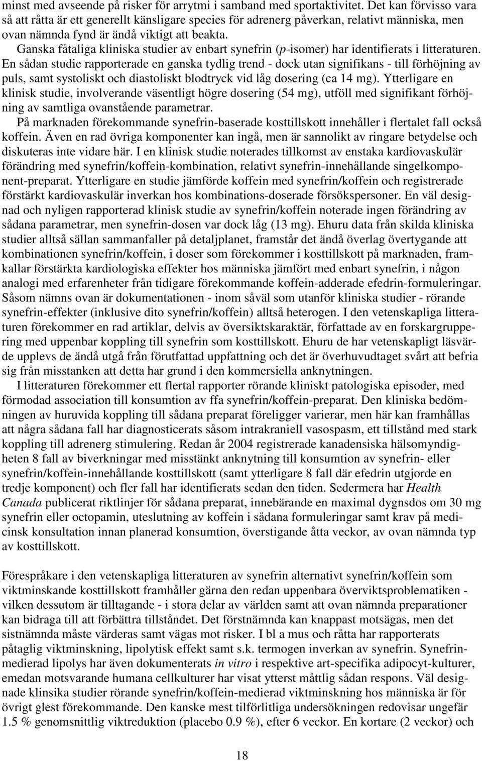 Ganska fåtaliga kliniska studier av enbart synefrin (p-isomer) har identifierats i litteraturen.