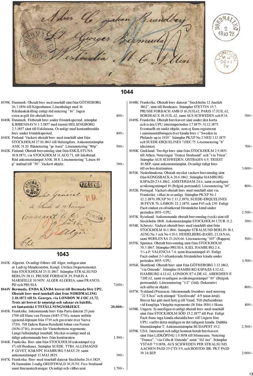 400:- 1041K Finland. Vackert obetalt brev med innehåll sänt från STOCKHOLM 27.10.1863 till Helsingfors. Ankomststämplat ANK 31.10. Båtnotering pr Aura. Lösennotering 80p. 500:- 1042K Finland.