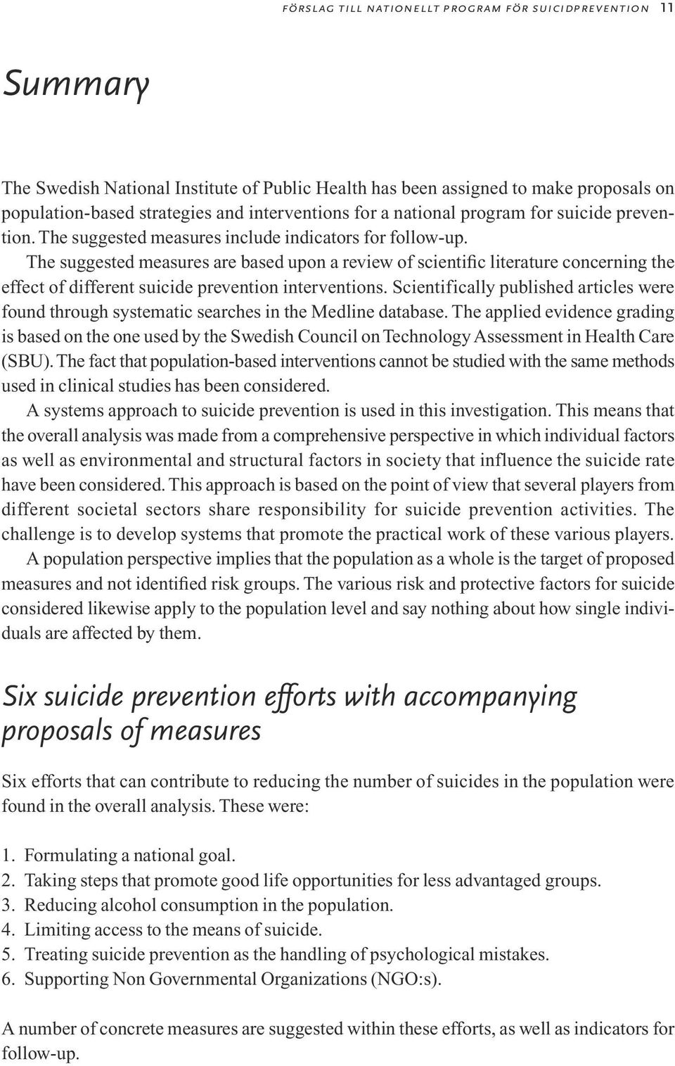 The suggested measures are based upon a review of scientific literature concerning the effect of different suicide prevention interventions.