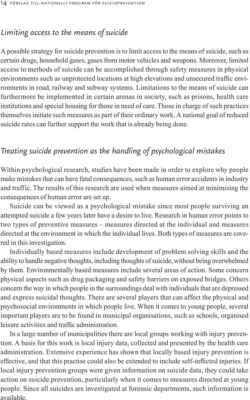 Moreover, limited access to methods of suicide can be accomplished through safety measures in physical environments such as unprotected locations at high elevations and unsecured traffic environments