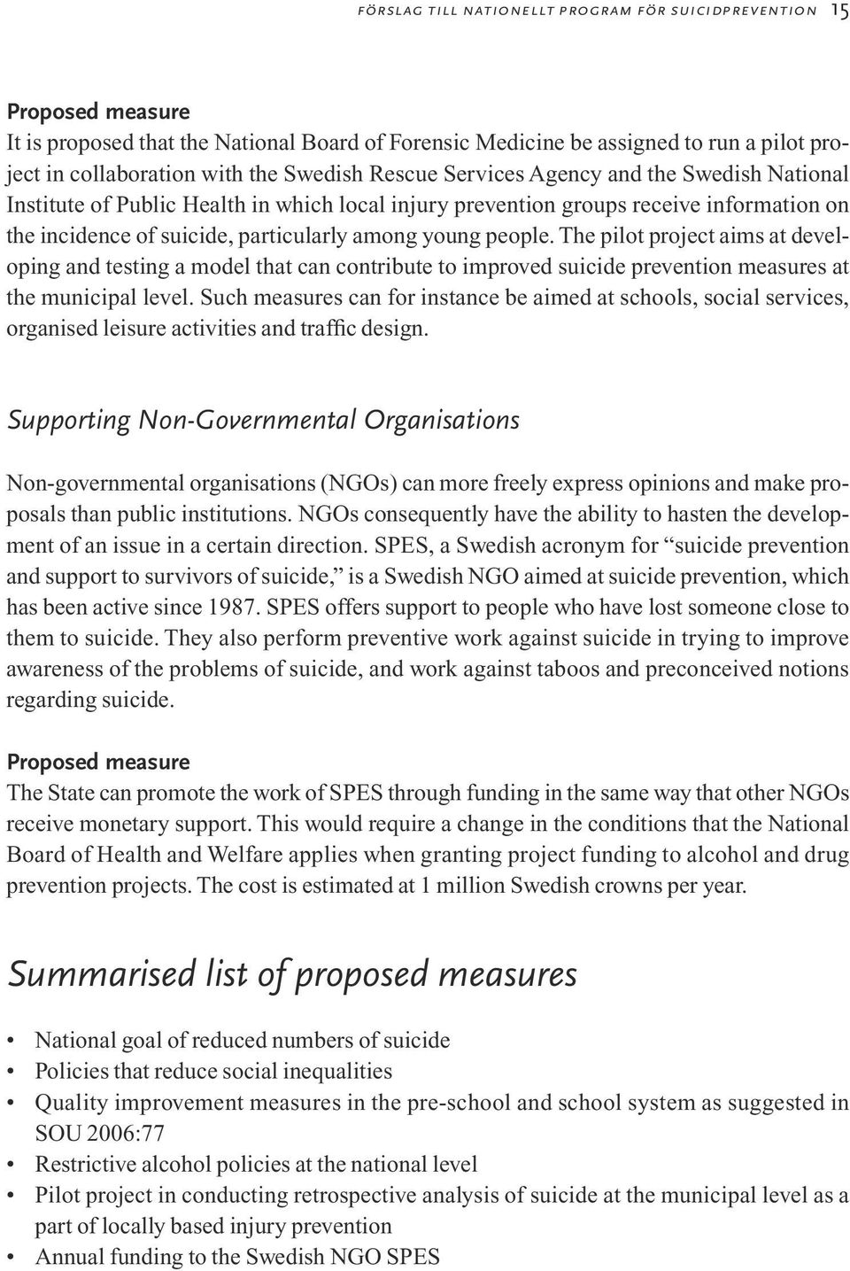 people. The pilot project aims at developing and testing a model that can contribute to improved suicide prevention measures at the municipal level.